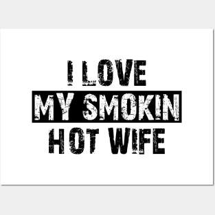 i love my smokin hot wife Posters and Art